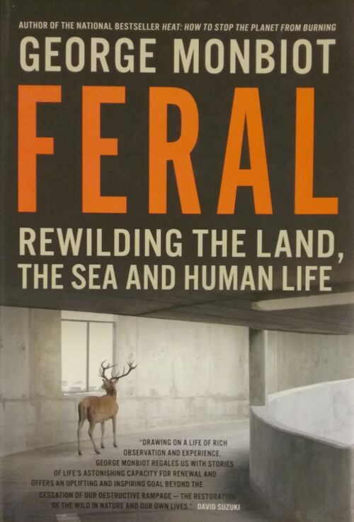 Feral Rewilding the land, sea and human life George Monbiot