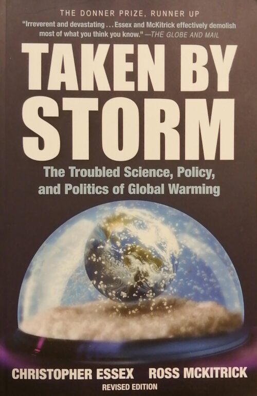Taken By Storm : The Troubled Science, Policy, and Politics of Global Warming Second Edition Christopher Essex, Ross McKitrick