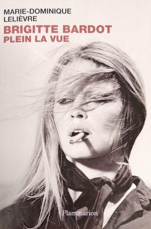 Brigitte Bardot : Plein la vue Marie-Dominique Lelièvre