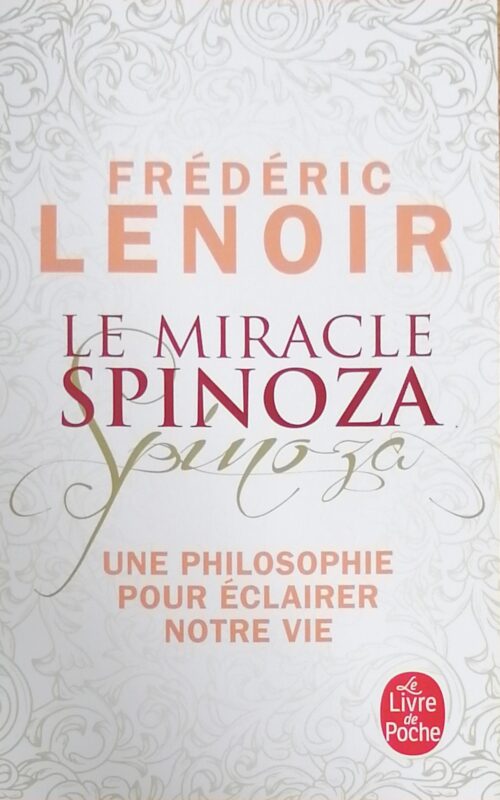 Le miracle Spinoza une philosophie pour éclairer notre vie Frédéric Lenoir