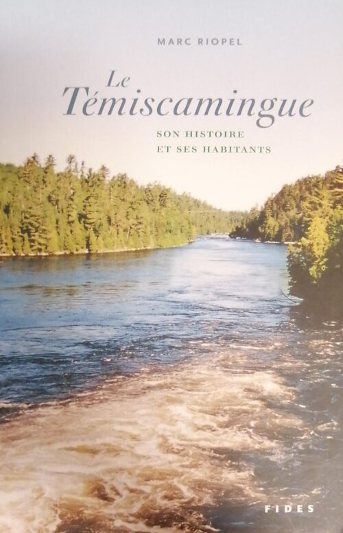 Le Témiscamingue : Son histoire et ses habitants Marc Riopel
