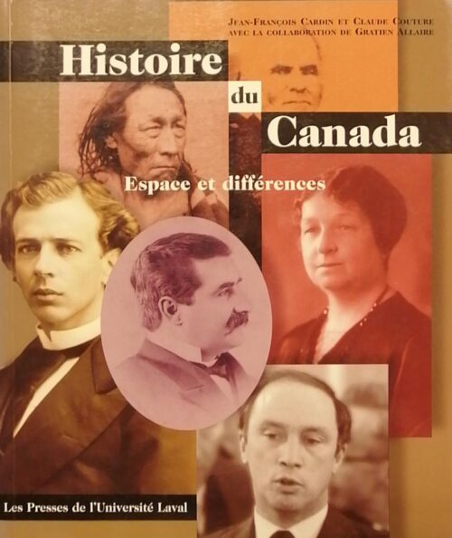 Histoire du Canada : Espace et différences Jean-François Cardin, Claude Couture, Gratien Allaire