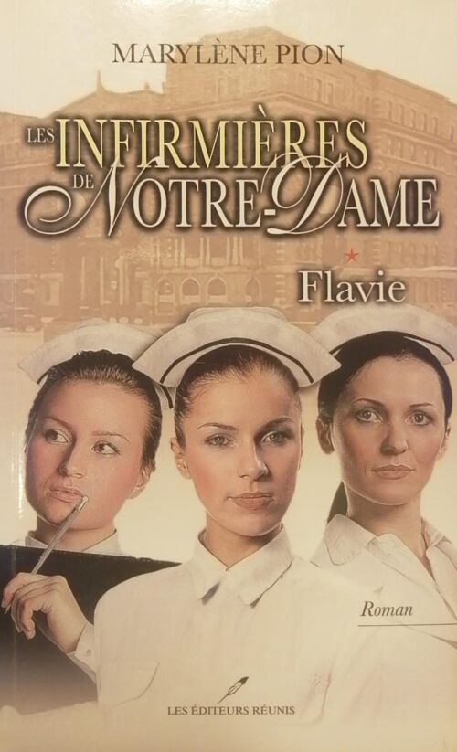 Les infirmières de Notre-Dame Tome 1 : Flavie Marylène Pion