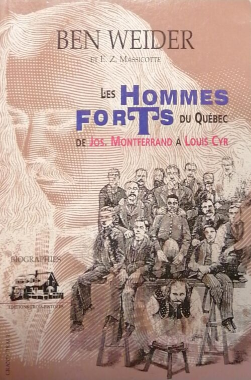 Les hommes forts du Québec : De Jos. Montferrand à Louis Cyr Ben Weider, E. Z. Massicotte