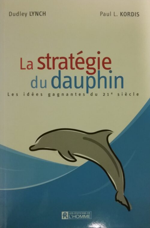 La stratégie du dauphin Dudley Lynch Paul L. Kordis