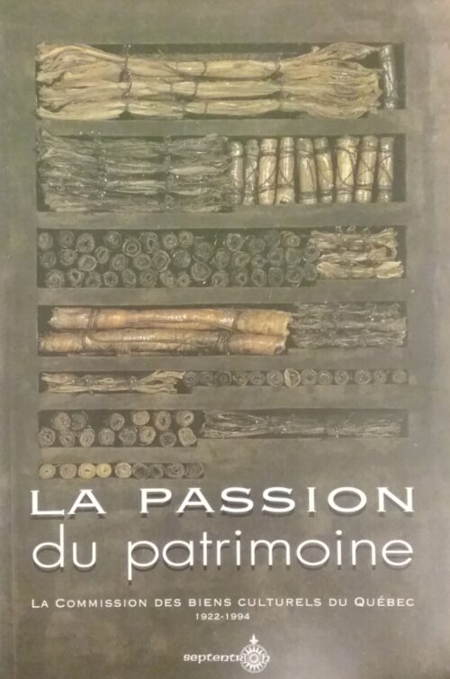 La passion du patrimoine la commission des biens culturels du Québec 1922-1994