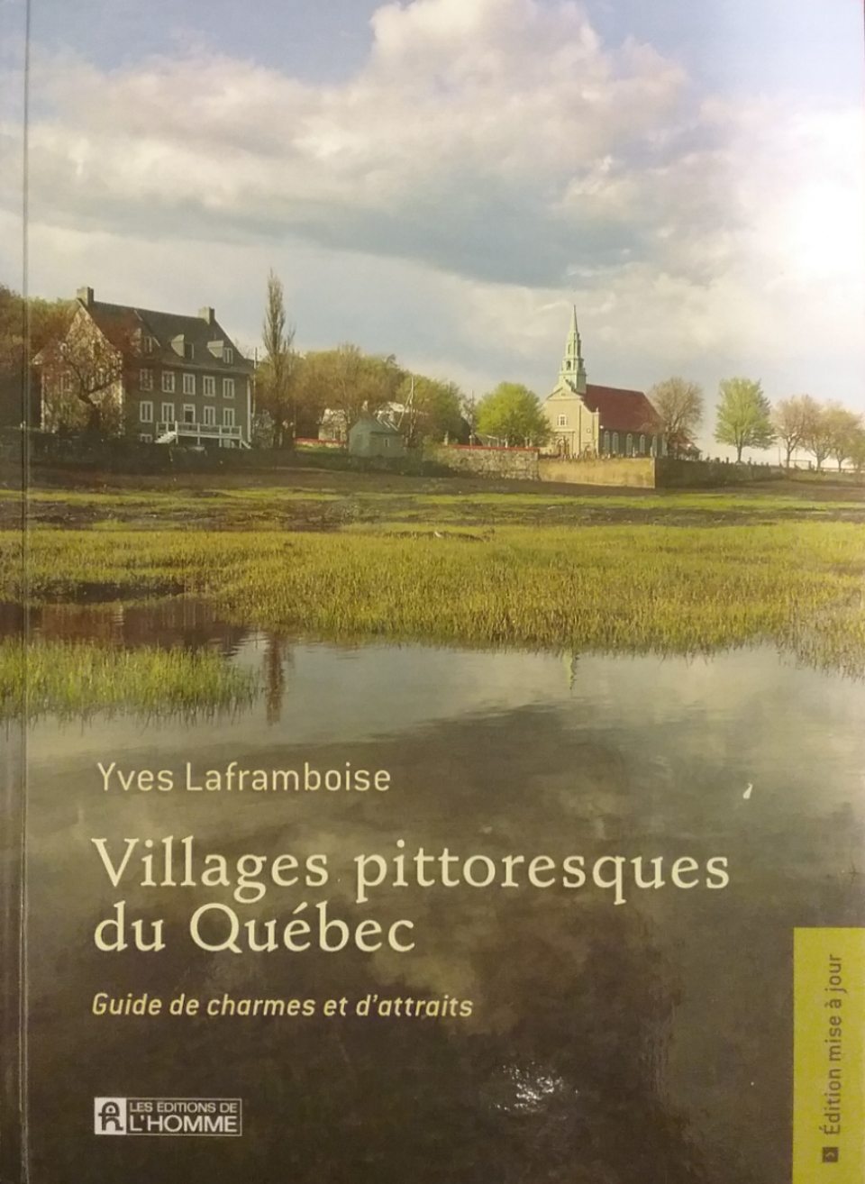 Villages pittoresques du Québec guide de charmes et d’attraits nouvelle édition Yves Laframboise