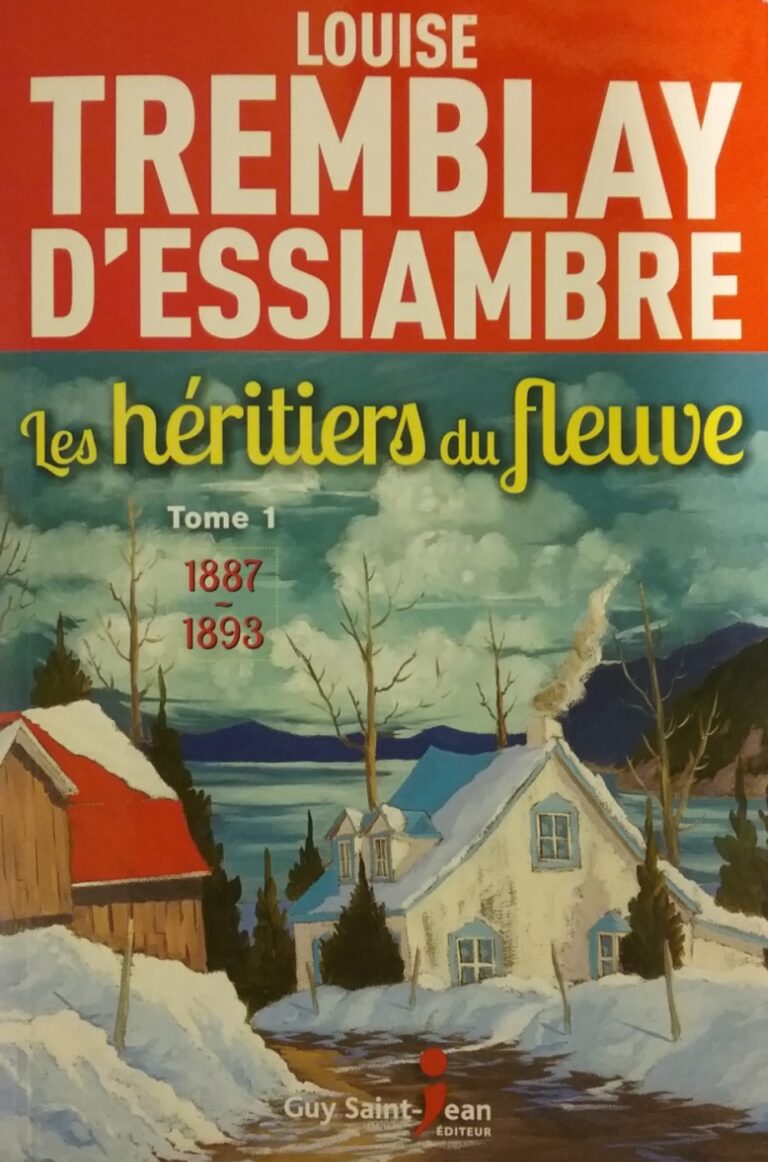 Les héritiers du fleuve tome 1 1887-1893 Louise Tremblay-D'Essiambre