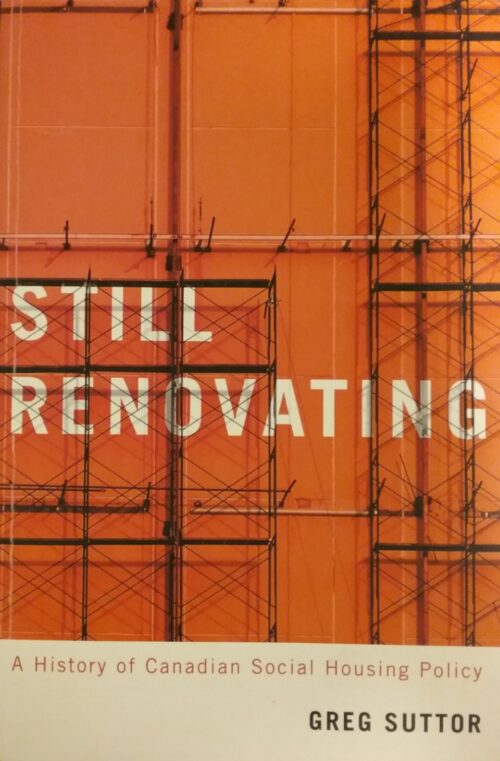 Still Renovating A History of Canadian Social Housing Policy Greg Suttor