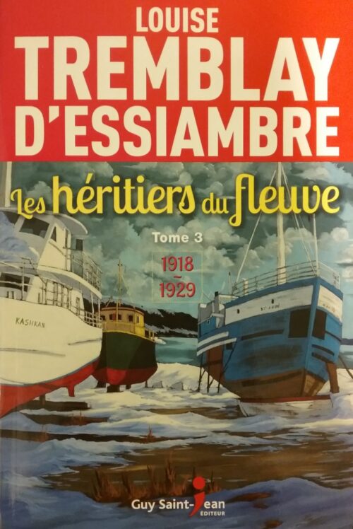 Les héritiers du fleuve tome 3 1918-1929 Louise Tremblay-d'Essiambre