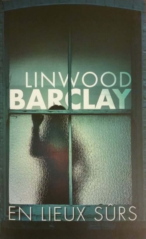 En lieux sûrs Linwood Barclay