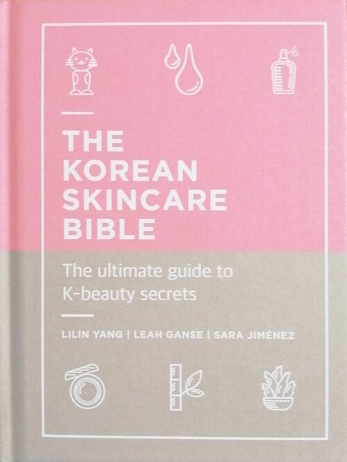 The Korean Skincare Bible Lilin Yang, Leah Ganse, Sara Jimenez