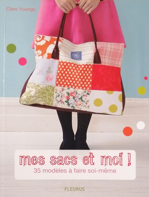 Mes sacs et moi ! : 35 modèles à faire soi-même Clare Youngs