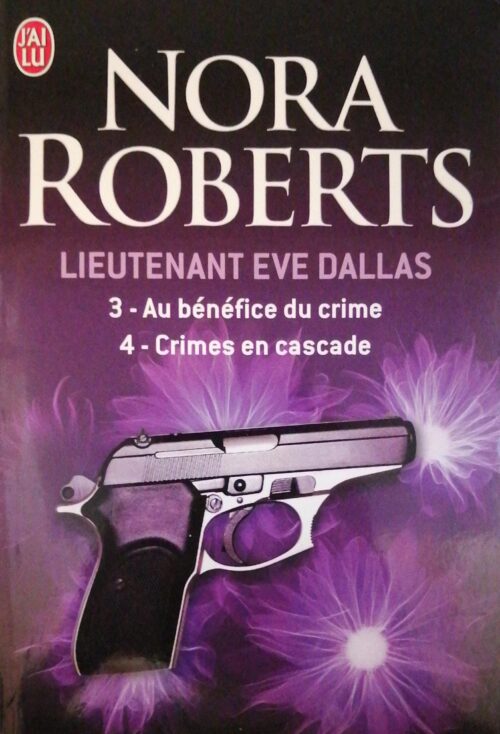 Lieutenant Eve Dallas Tome 3 : Au bénéfice du crime/Tome 4 : Crimes en cascade Nora Roberts