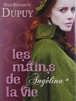 Angélina Tome 1 : Les mains de la vie Marie-Bernadette Dupuy