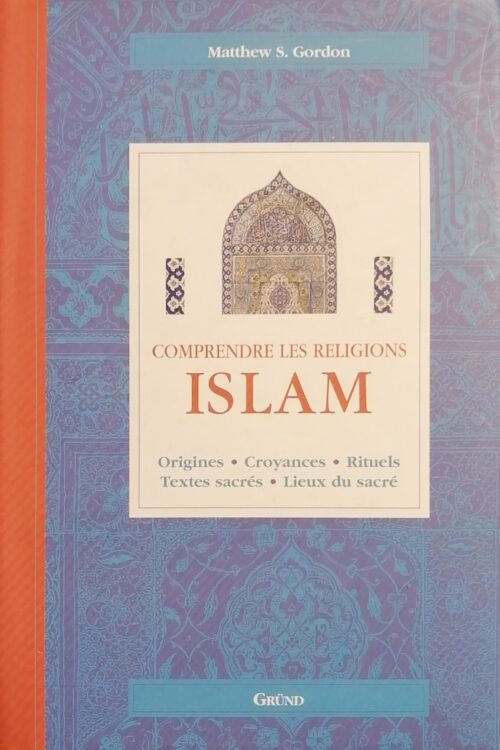 Comprendre les religions : Islam Matthew S. Gordon