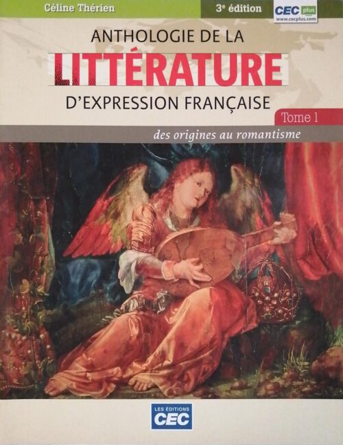 Anthologie de la littérature d'expression française Tome 1 : Des origines au romantisme 3e édition Céline Thérien