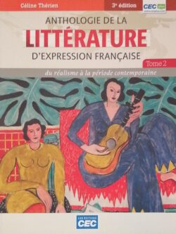Anthologie de la littérature d'expression française Tome 2 : Du réalisme à la période contemporaine 3e édition Céline Thérien