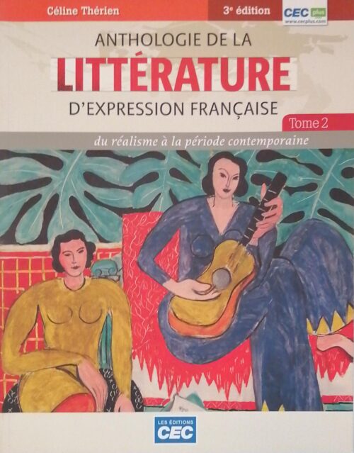 Anthologie de la littérature d'expression française Tome 2 : Du réalisme à la période contemporaine 3e édition Céline Thérien