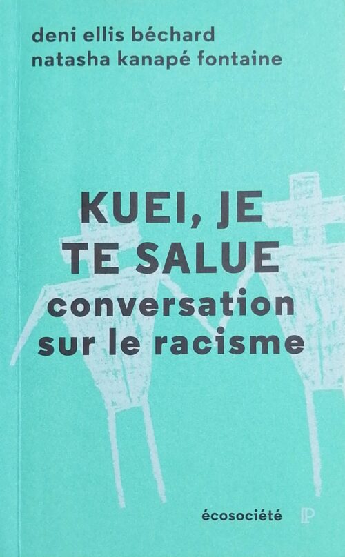 Kuei, je te salue conversation sur le racisme Deni Elis Béchard Natasha Kanapé Fontaine