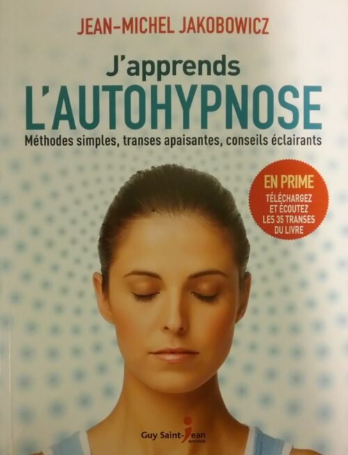 J’apprends l’autohypnose méthodes simple, transes apaisantes, conseils éclairants Jean-Michel Jakobowicz