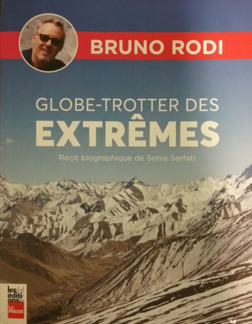 Globe-trotter des extrêmes Bruno Rodi Sonia Sarfati