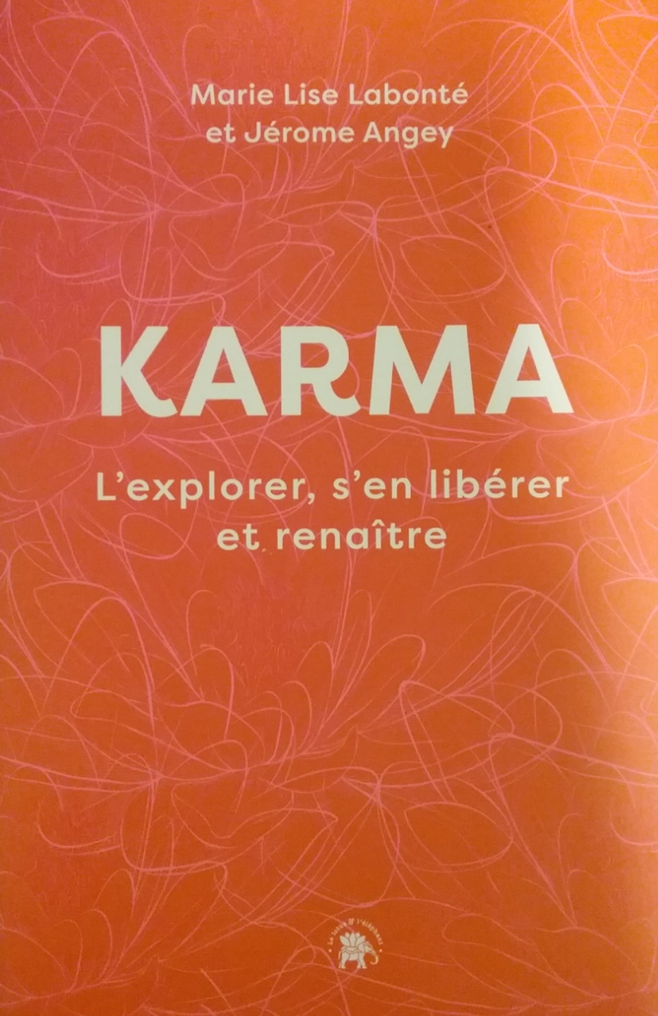 Karma l’explorer, s’en libérer et renaître Marie Lise Labonté Jérôme Angey