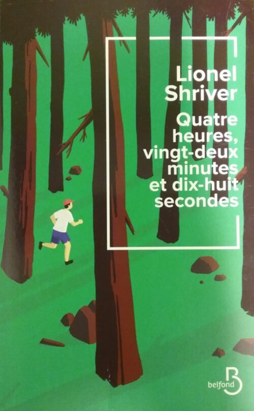 Quatre heures, vingt-deux minutes et dix-huit secondes Lionel Shriver