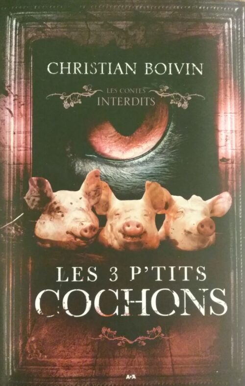 Les contes interdits les 3 p'tits cochons Christian Boivin