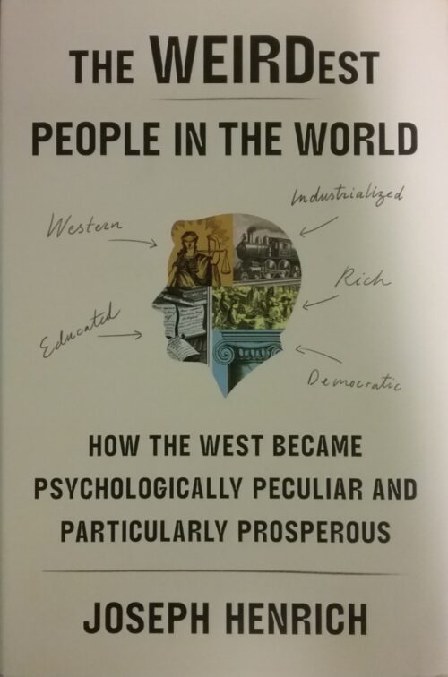 The WEIRDest people in the world How the West Became Psychologically Peculiar and Particularly Prosperous Joseph Henrich