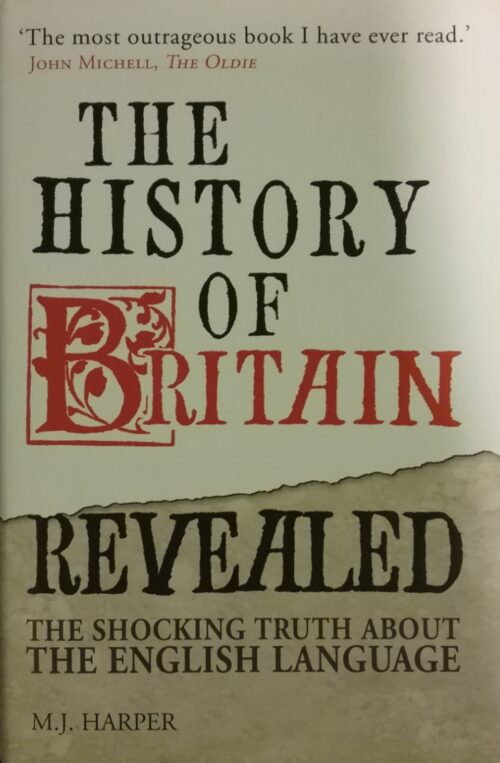 The History of Britain Revealed The Shocking Truth About the English Language M. J. Harper