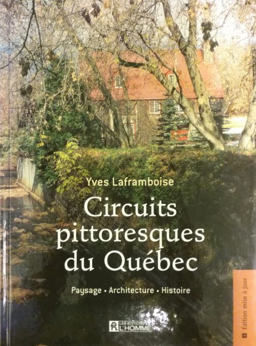 Circuits pittoresques du Québec paysage, architecture, histoire Yves Laframboise