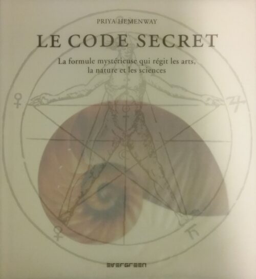 Le code secret la formule mystérieuse qui régit les arts, la nature et les sciences Priya Hemenway