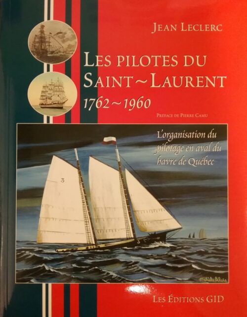 Les pilotes du Saint-Laurent 1762-1960 L’organisation du pilotage en aval du havre de Québec Jean Leclerc