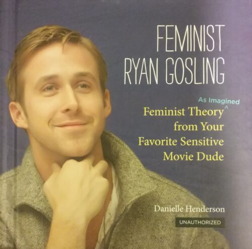Feminist Ryan Gosling Feminist Theory As Imagined from your Favorite Sensitive Movie Dude Danielle Henderson