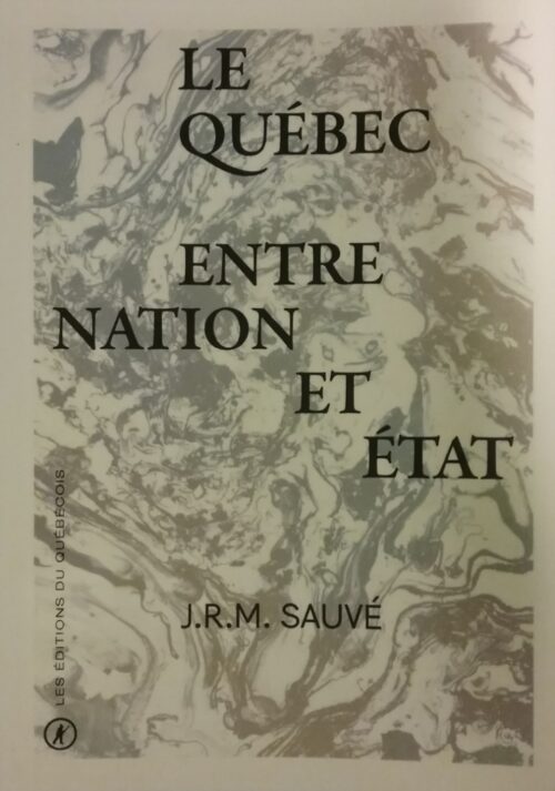 Le Québec entre nation et état J. R. M. Sauvé