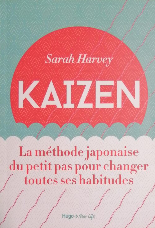 Kaizen : La méthode japonaise du petit pas pour changer toutes ses habitudes Sarah Harvey