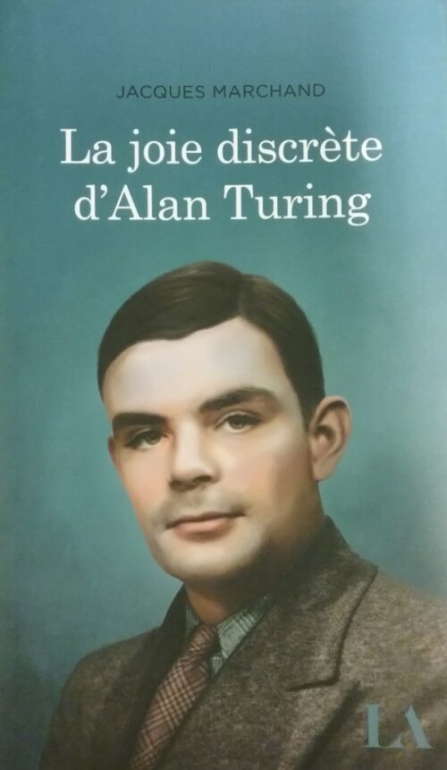 La joie discrète d'Alan Turing Jacques Marchand