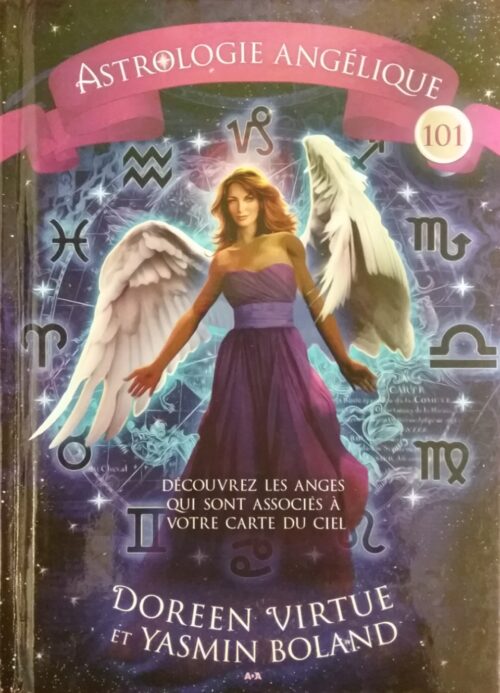 Astrologie angélique 101 découvrez les anges qui sont associés à votre carte du ciel Doreen Virtue Yasmin Boland