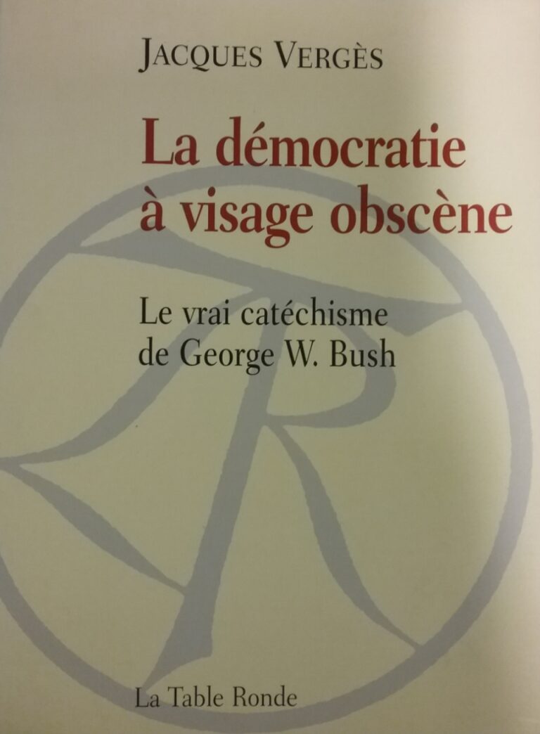 La démocratie à visage obscène le vrai catéchisme de George W. Bush Jacques Vergès