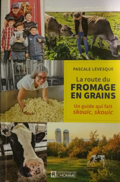 La route du fromage en grains un guide qui fait skouic, skouic Pascale Lévesque