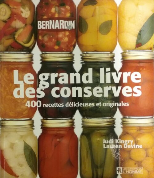 Le grand livre des conserves Bernardin 400 recettes délicieuses et originales Judi Kingry Lauren Devine