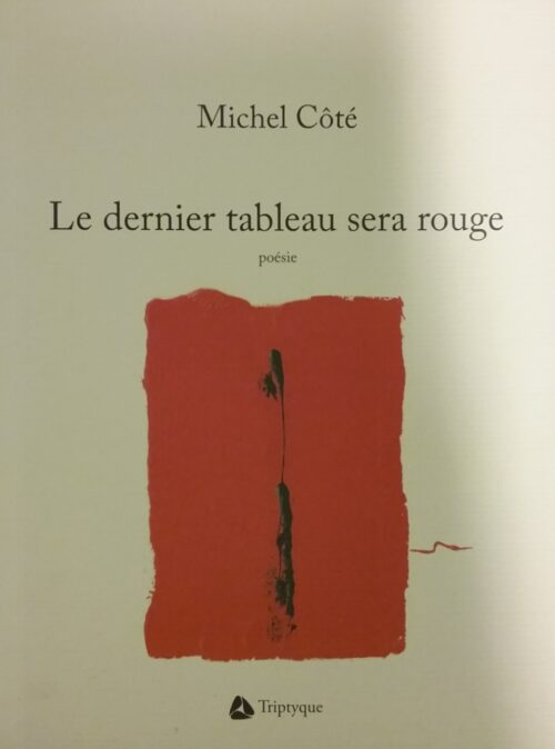 Le dernier tableau sera rouge Michel Côté