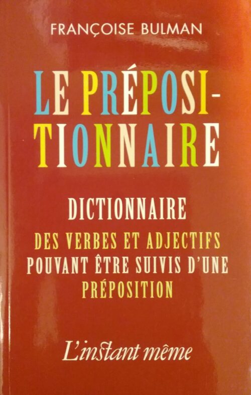Le prépositionnaire dictionnaire des verbes et adjectifs pouvant être suivi d’une préposition Françoise Bulman