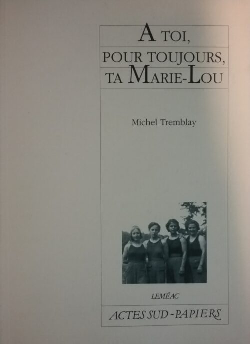 À toi, pour toujours ta Marie-Lou Michel Tremblay