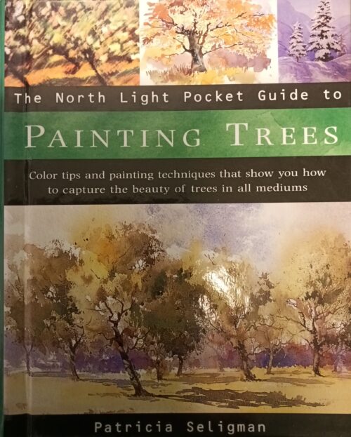 The North Light Pocket Guide to Painting Trees Patricia Seligman