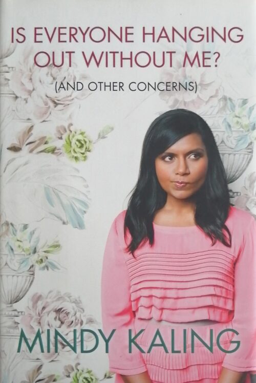 Is Everyone Hanging Out Without Me ? (And Other Concerns) Mindy Kaling