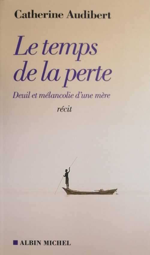 Le temps de la perte : Deuil et mélancolie d’une mère Catherine Audibert