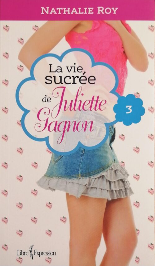 La vie sucrée de Juliette Gagnon Tome 3 : Escarpins vertigineux et café frappé à la cannelle Nathalie Roy