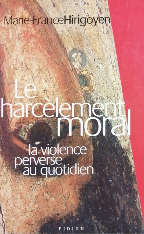 Le harcèlement moral : La violence perverse au quotidien Marie-France Hirigoyen